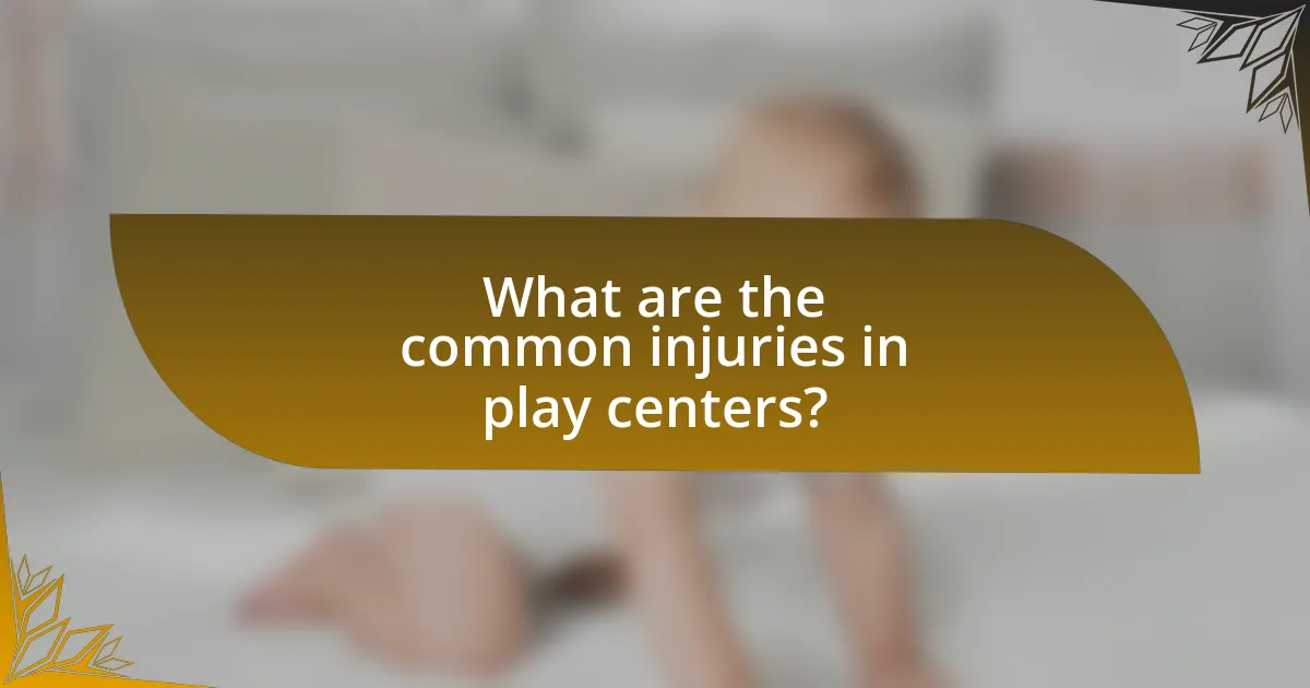 What are the common injuries in play centers?